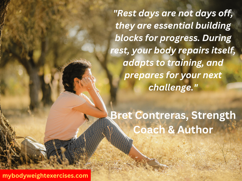 Bret Contreras, Strength Coach & Author: "Rest days are not days off, they are essential building blocks for progress. During rest, your body repairs itself, adapts to training, and prepares for your next challenge."