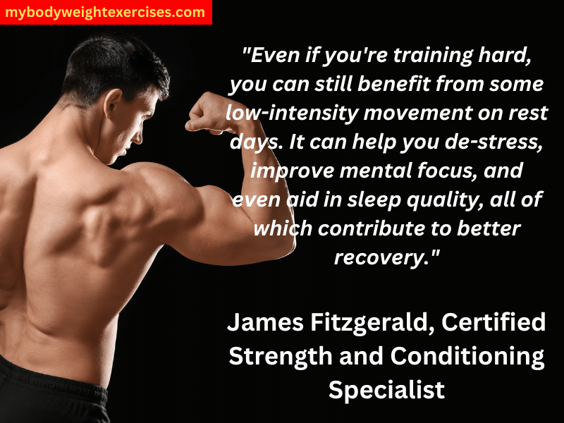 James Fitzgerald, Certified Strength and Conditioning Specialist: "Even if you're training hard, you can still benefit from some low-intensity movement on rest days. It can help you de-stress, improve mental focus, and even aid in sleep quality, all of which contribute to better recovery."
