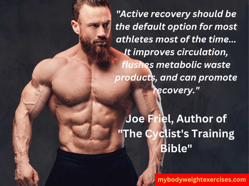 Joe Friel, Author of "The Cyclist's Training Bible": "Active recovery should be the default option for most athletes most of the time... It improves circulation, flushes metabolic waste products, and can promote recovery."