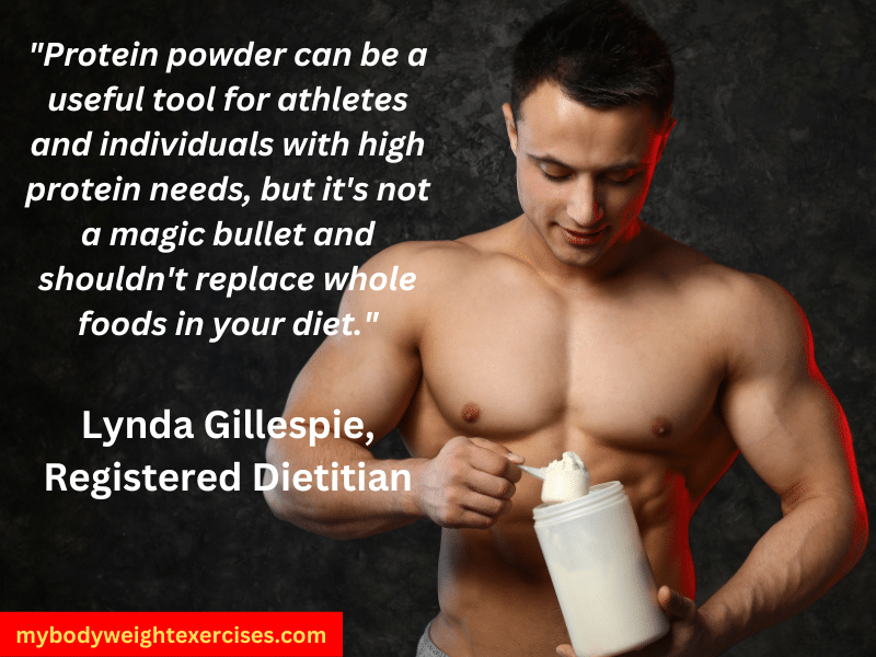 Lynda Gillespie, Registered Dietitian: "Protein powder can be a useful tool for athletes and individuals with high protein needs, but it's not a magic bullet and shouldn't replace whole foods in your diet."